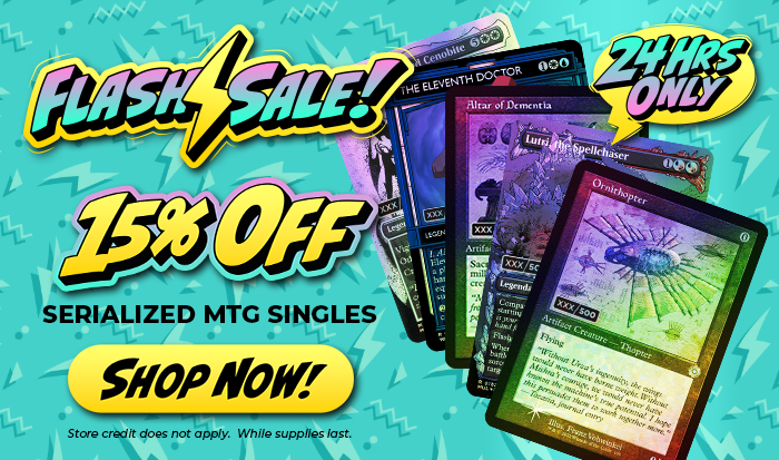 Flash Sale! 15% Off All Serialized MTG Singles