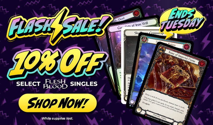 Flash Sale! — 10% Off Select Flesh And Blood Singles